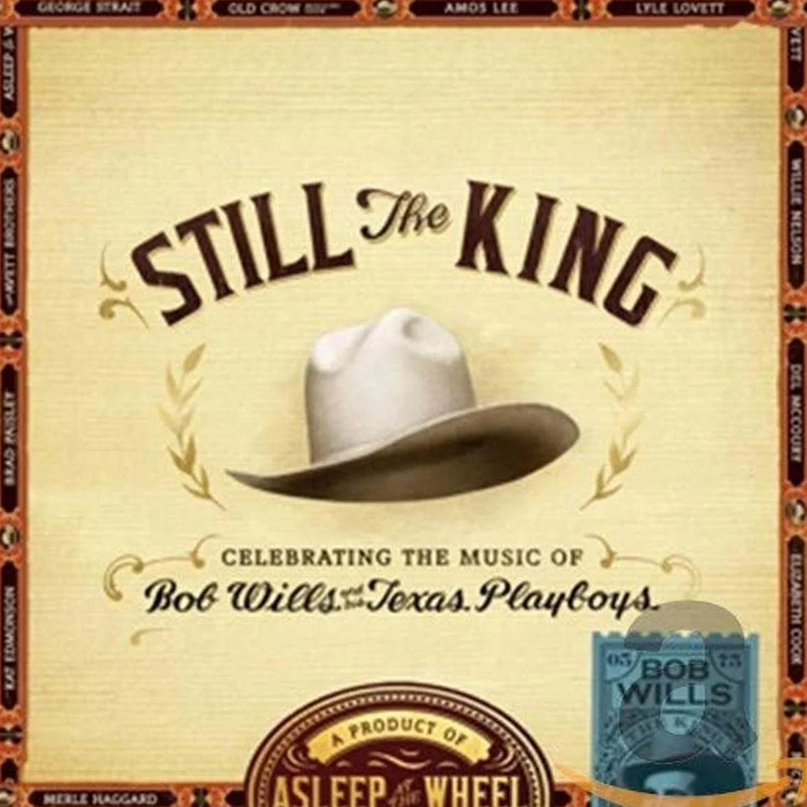 Still The King : Celebrating The Music Of Bob Wills & His Texas Playboys